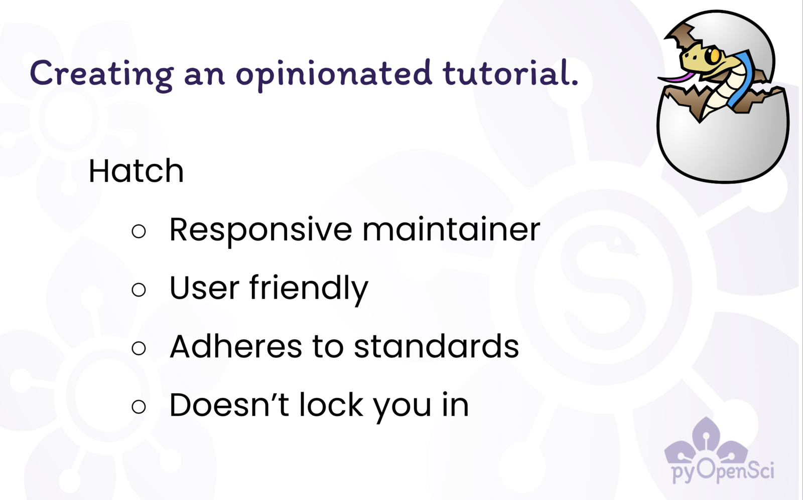 Image titled 'Creating an Opinionated Tutorial.' Below it lists four bullet points about Hatch: 1. Responsive maintainer, 2. User friendly, 3. Adheres to standards, 4. Doesn't lock you in.' style='width: 80%;